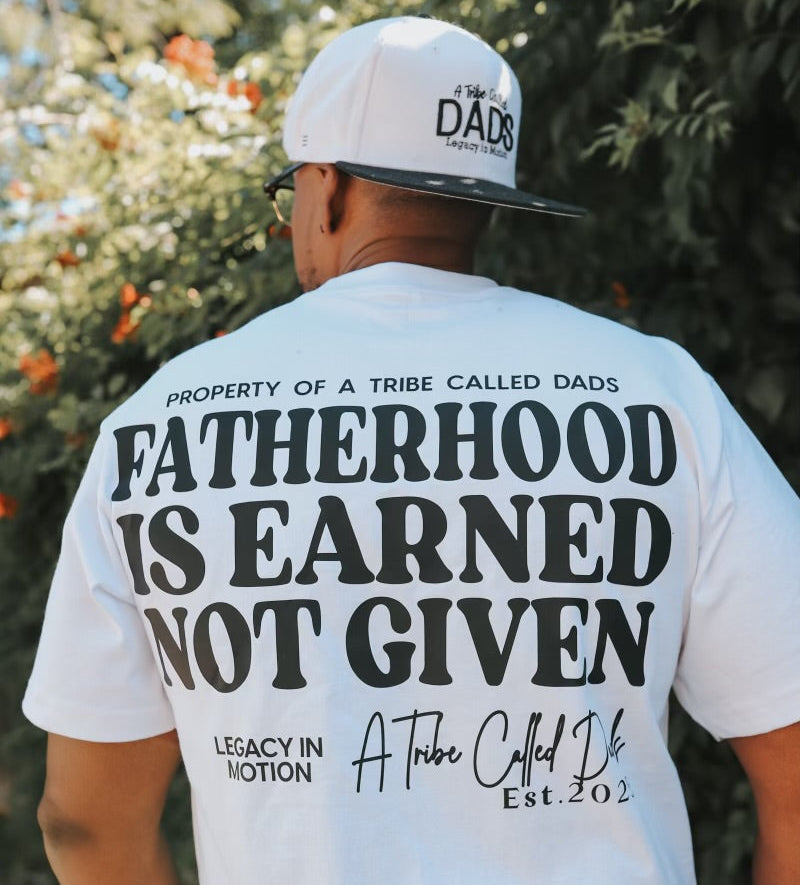 Fatherhood Is Earned Tee